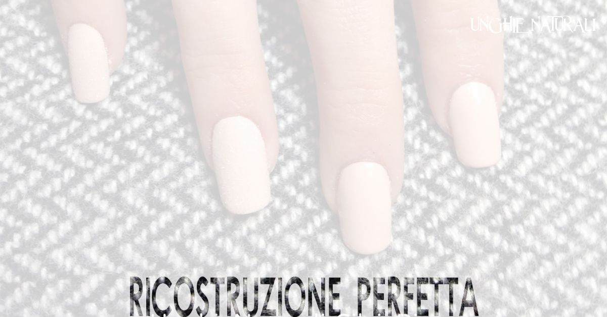 Ricostruzione perfetta: l’errore più comune e pericoloso per le tue unghie naturali